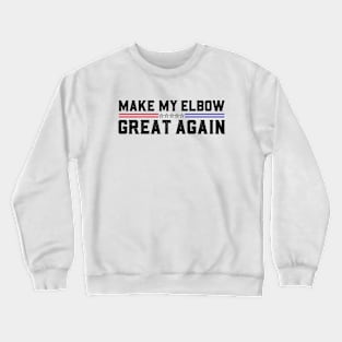 Make My Elbow Great Again Elbow Surgery Recovery Crewneck Sweatshirt